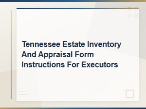Tennessee Estate Inventory and Appraisal Form Instructions for Executors