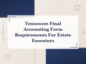 Tennessee Estate Executor Final Accounting Guide