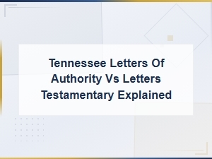 Letters of Authority vs Letters Testamentary in Tennessee