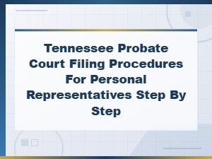 Tennessee Probate Filing: a Step-by-Step Guide