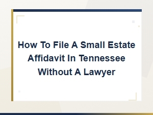 Filing a Small Estate Affidavit in Tennessee Without a Lawyer