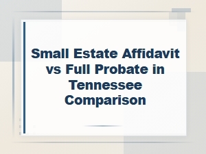 Small Estate Affidavit vs Full Probate in Tennessee